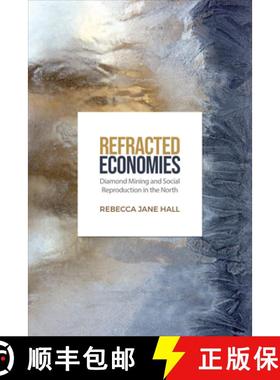 【3-4周达】Refracted Economies – Diamond Mining and Social Reproduction in the North [9781487540845]