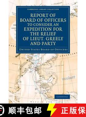 【3-4周达】Report of Board of Officers to Consider an Expedition for the Relief of Lieut. Greely and ... [9781108075008]