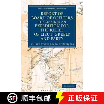 【3-4周达】Report of Board of Officers to Consider an Expedition for the Relief of Lieut. Greely and ... [9781108075008]