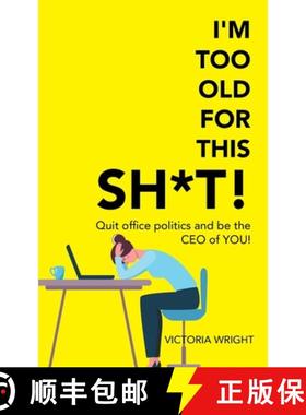 【2-3周达】I'm Too Old for This Sh*T!: Quit Office Politics and Be the Ceo of You! [9781504324526]