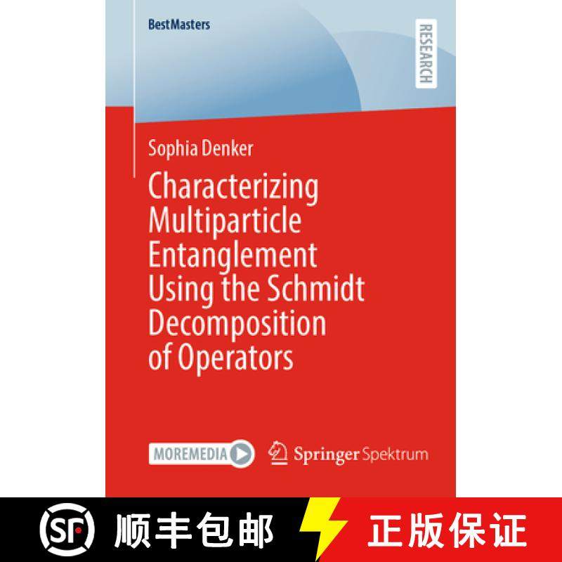 【3-4周达】Characterizing Multiparticle Entanglement Using the Schmidt Decomposition of Operators [9783658432027]