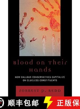 预订 Blood on Their Hands : How Callous Conservatives Capitalize on Clueless Constituents [9780761846024]