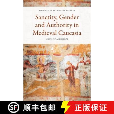 【3-4周达】Sanctity, Gender and Authority in Medieval Caucasia [9781474498623]