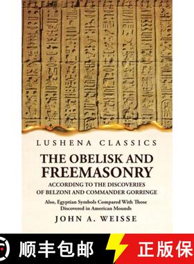 【3-4周达】The Obelisk and Freemasonry According to the Discoveries of Belzoni and Commander Gorringe [9781639239313]
