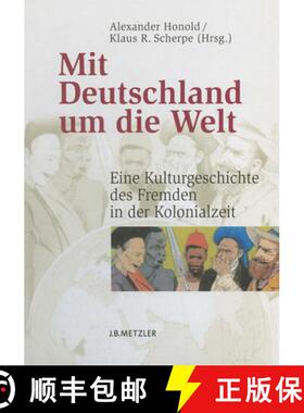 【3-4周达】Mit Deutschland Um Die Welt: Eine Kulturgeschichte Des Fremden in Der Kolonialzeit [9783476020451]