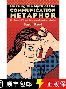 【3-4周达】Busting the Myth of the Communication Metaphor : How Technical Writing Conventions Perpetu... [9798855802894]