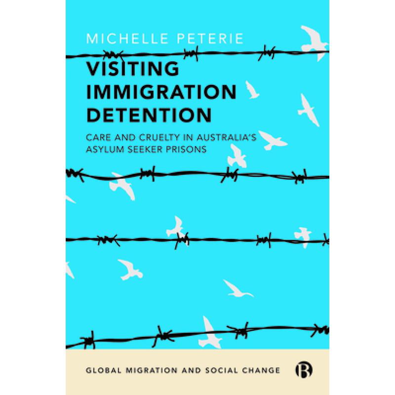 预订 Visiting Immigration Detention: Care and Cruelty in Australia's Asylum Seeker Prisons[9781529226607]-封面