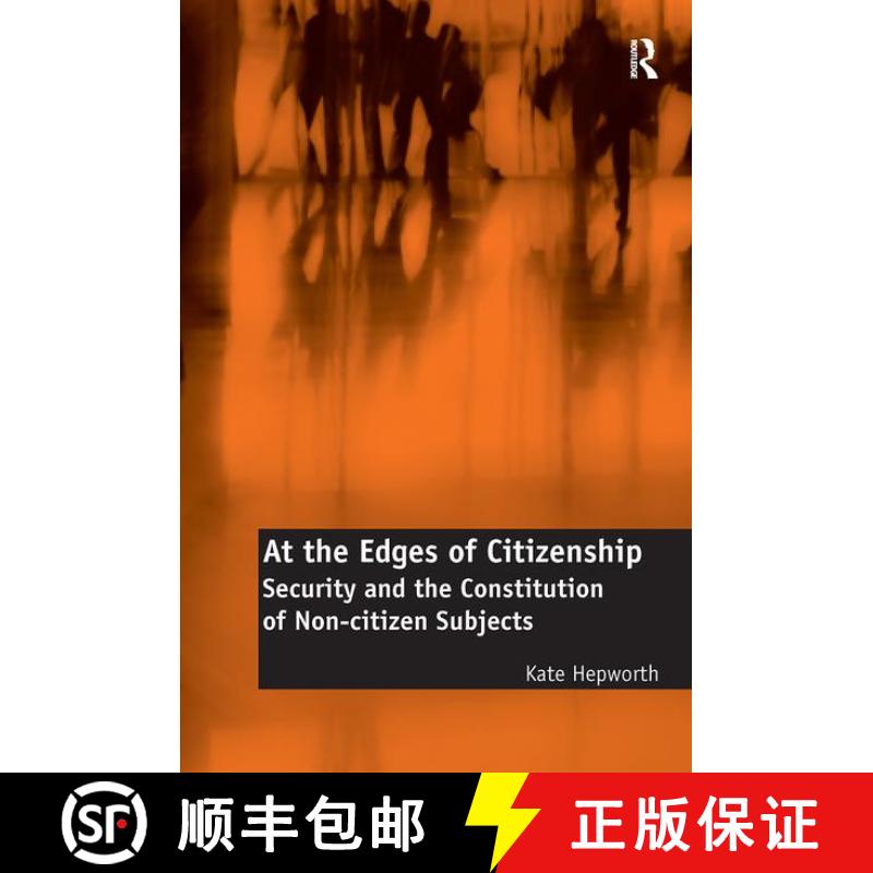 【3-4周达】At the Edges of Citizenship: Security and the Constitution of Non-Citizen Subjects [9781138308367]