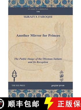 【3-4周达】Another Mirror for Princes: The Public Image of the Ottoman Sultans and Its Reception [9781607240891]