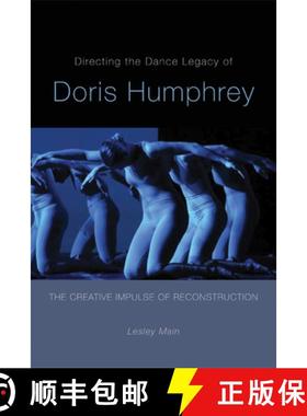 预订 Directing the Dance Legacy of Doris Humphrey: The Creative Impulse of Reconstruction [9780299285845]