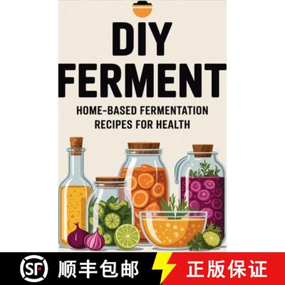 【3-4周达】DIY Ferment: Home-based Fermentation Recipes for Health [9791257823184]