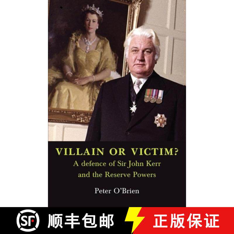 【3-4周达】VILLAIN OR VICTIM? A defence of Sir John Kerr and the Reserve Powers [9781922815101]