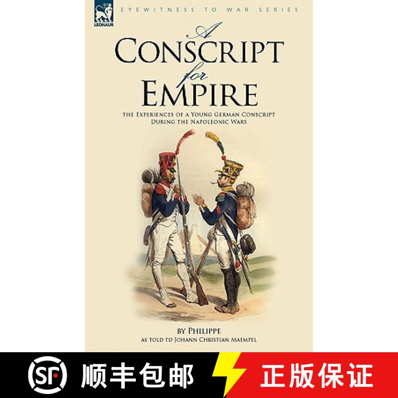 【2-3周达】A Conscript for Empire: the Experiences of a Young German Conscript During the Napoleonic ... [9781846774454]