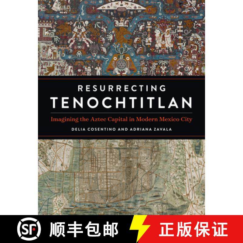 【3-4周达】Resurrecting Tenochtitlan: Imagining the Aztec Capital in Modern Mexico City [9781477326992]