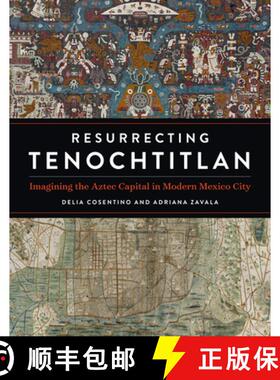 【3-4周达】Resurrecting Tenochtitlan: Imagining the Aztec Capital in Modern Mexico City [9781477326992]