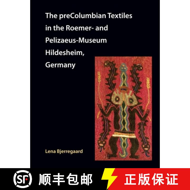 【2-3周达】The preColumbian Textiles in the Roemer- and Pelizaeus-Museum Hildesheim, Germany [9781609621667]