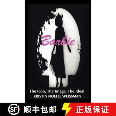 【3-4周达】Barbie: The Icon, the Image, the Ideal: An Analytical Interpretation of the Barbie Doll in... [9781581128284]