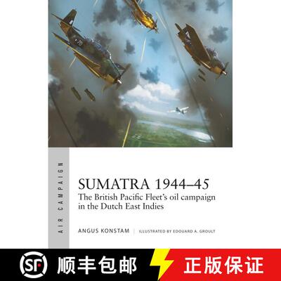 【3-4周达】Sumatra 1944-45 : The British Pacific Fleet's oil campaign in the Dutch East Indies [9781472862419]