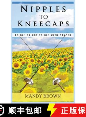 【3-4周达】Nipples To Kneecaps: To Die Or Not To Die With Cancer [9781999907600]