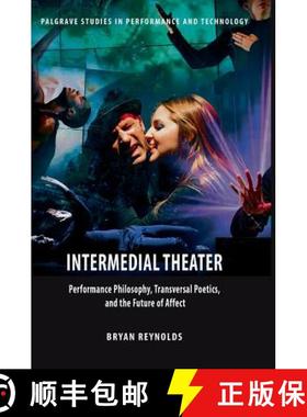 【3-4周达】Intermedial Theater: Performance Philosophy, Transversal Poetics, and the Future of Affect [9781137508379]