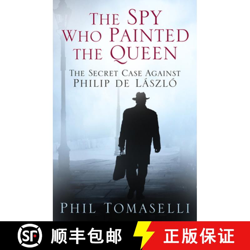 【3-4周达】The Spy Who Painted the Queen: The Secret Case Against Philip de László [9780750960533]