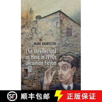 【3-4周达】The Intellectual as Hero in 1990s Ukrainian Fiction [9781442643321]
