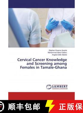 预订 Cervical Cancer Knowledge and Screening among Females in Tamale-Ghana [9786139472109]