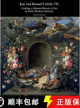 【3-4周达】Jan van Kessel I (1626-1679): Crafting a Natural History of Art in Early Modern Antwerp [9781909400238]
