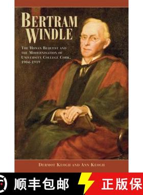 预订 Bertram Windle: The Honan Bequest and the Modernisation of University College Cork, 1904-1919 [9781859184738]