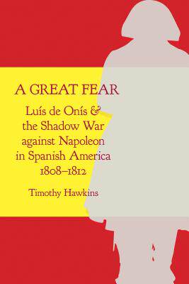 预订 A Great Fear: Luís de Onís and the Shadow War Against Napoleon in Spanish America, 1808-1812 [9780817320041]怎么看?