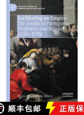 【3-4周达】Facilitating an Empire: The Jesuits in Portuguese Territories and Beyond (1540-1975) [9789819779536]