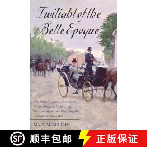 【3-4周达】Twilight of the Belle Epoque : The Paris of Picasso, Stravinsky, Proust, Renault, Marie Cu... [9781442276130]