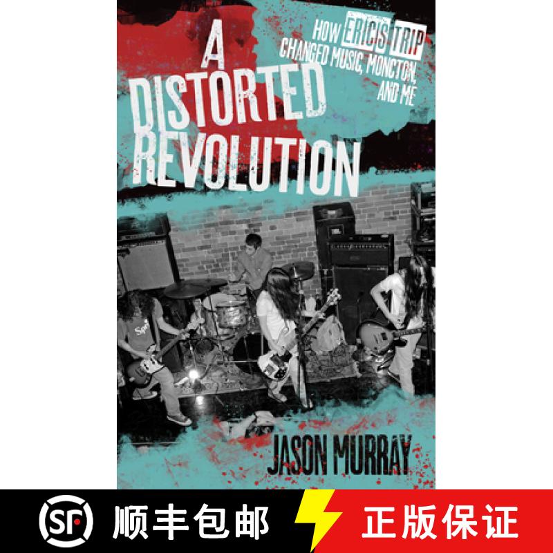【2-3周达】A A Distorted Revolution: How Eric's Trip Changed Music, Moncton, and Me [9781771084932]