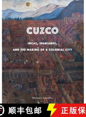 【3-4周达】Cuzco: Incas, Spaniards, and the Making of a Colonial City [9780300218114]