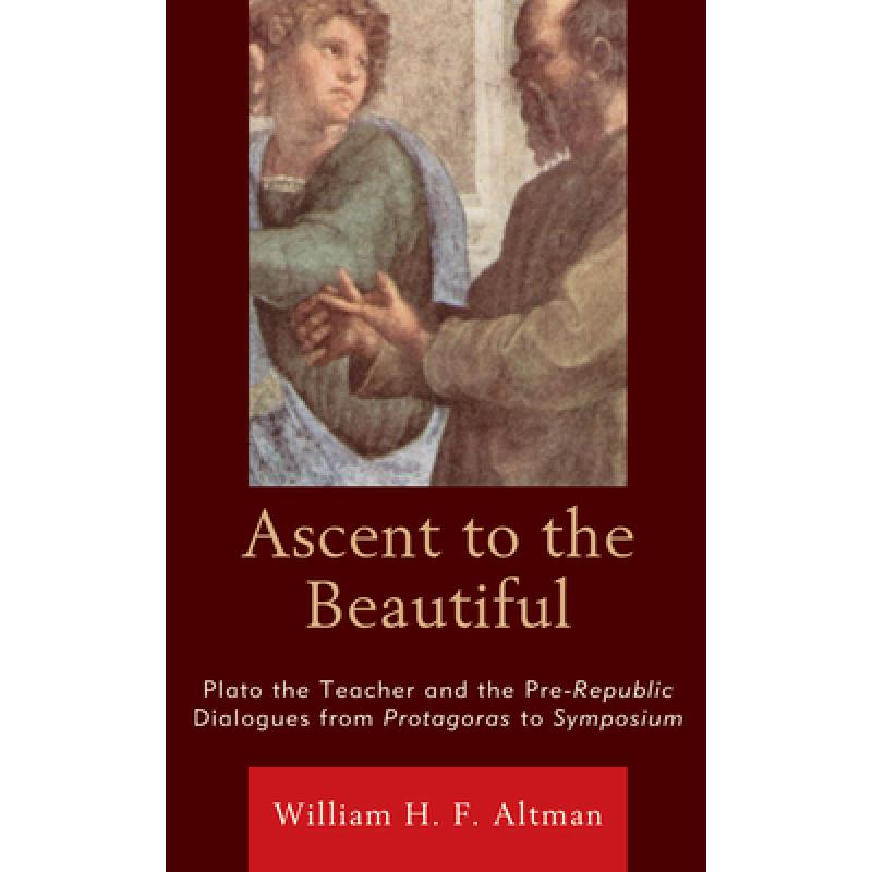 【4周达】Ascent to the Beautiful: Plato the Teacher and the Pre-Republic Dialogues from Protagoras to...[9781793615954]-封面