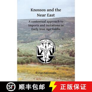 【3-4周达】Knossos and the Near East: A Contextual Approach to Imports and Imitations in Early Iron A... [9781784916404]