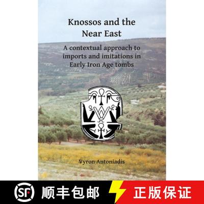 【3-4周达】Knossos and the Near East: A Contextual Approach to Imports and Imitations in Early Iron A... [9781784916404]