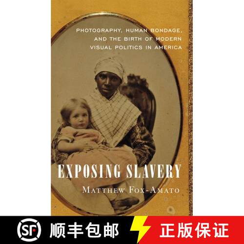 【3-4周达】精装 Exposing Slavery: Photography, Human Bondage, and the Birth of Modern Visual Politics... [9780190663933]