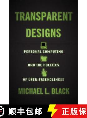 【3-4周达】Transparent Designs – Personal Computing and the Politics of User–Friendliness [9781421443539]