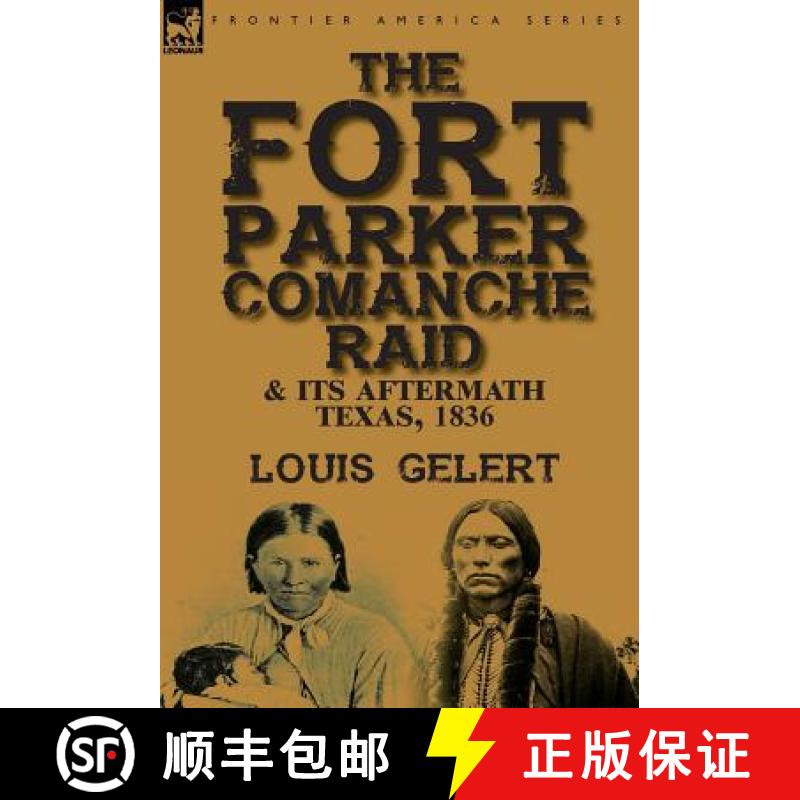 【2-3周达】The Fort Parker Comanche Raid & its Aftermath, Texas, 1836 [9781782825258]