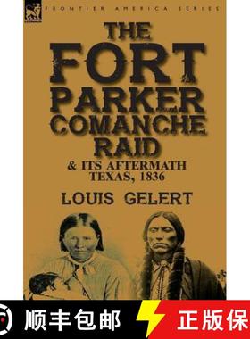 【3-4周达】The Fort Parker Comanche Raid & its Aftermath, Texas, 1836 [9781782825258]