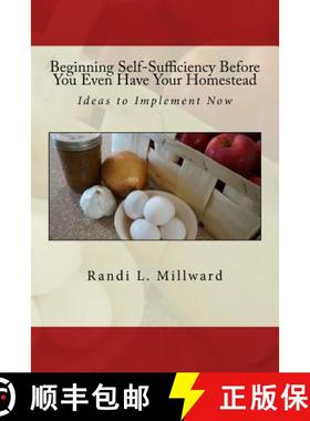 预订 Beginning Self-Sufficiency Before You Even Have Your Homestead: Ideas to Implement Now [9781943771066]