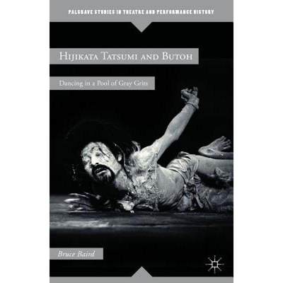 【4周达】Hijikata Tatsumi and Butoh: Dancing in a Pool of Gray Grits [9780230120402]