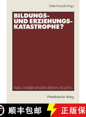 【3-4周达】Bildungs- und Erziehungskatastrophe? : Was unsere Kinder lernen sollten [9783531140292]