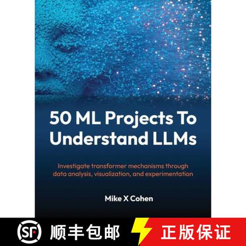 【3-4周达】50 ML Projects To Understand LLMs: Investigate transformer mechanisms through data analysi... [9781808082559]