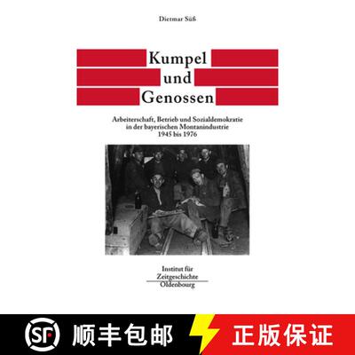 【3-4周达】Kumpel Und Genossen: Arbeiterschaft, Betrieb Und Sozialdemokratie in Der Bayerischen Monta... [9783486565973]