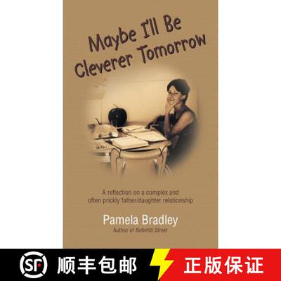 预订 Maybe I'll Be Cleverer Tomorrow: A Reflection on a Complex and Often Prickly Father/Daughter Rel... [9781504302159]