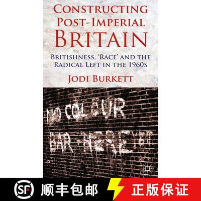 【3-4周达】Constructing Post-Imperial Britain: Britishness, 'Race' and the Radical Left in the 1960s ... [9781349435852]