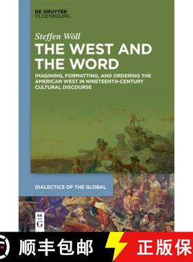 预订 The West and the Word: Imagining, Formatting, and Ordering the American West in Nineteenth-Centu... [9783110690002]