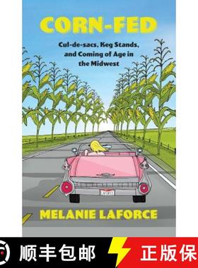 【3-4周达】Corn-Fed: Cul-de-sacs, Keg Stands, and Coming of Age in the Midwest [9781949759006]